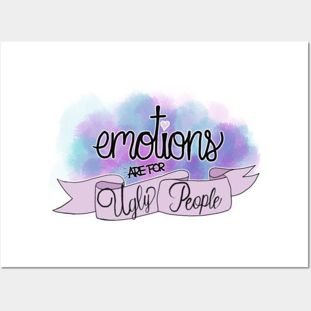 Emotions are for ugly people Wall Art by LadyTsundere